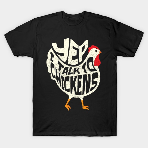 Yep I talk to Chickens Funny Chicken Lover T-Shirt by aneisha